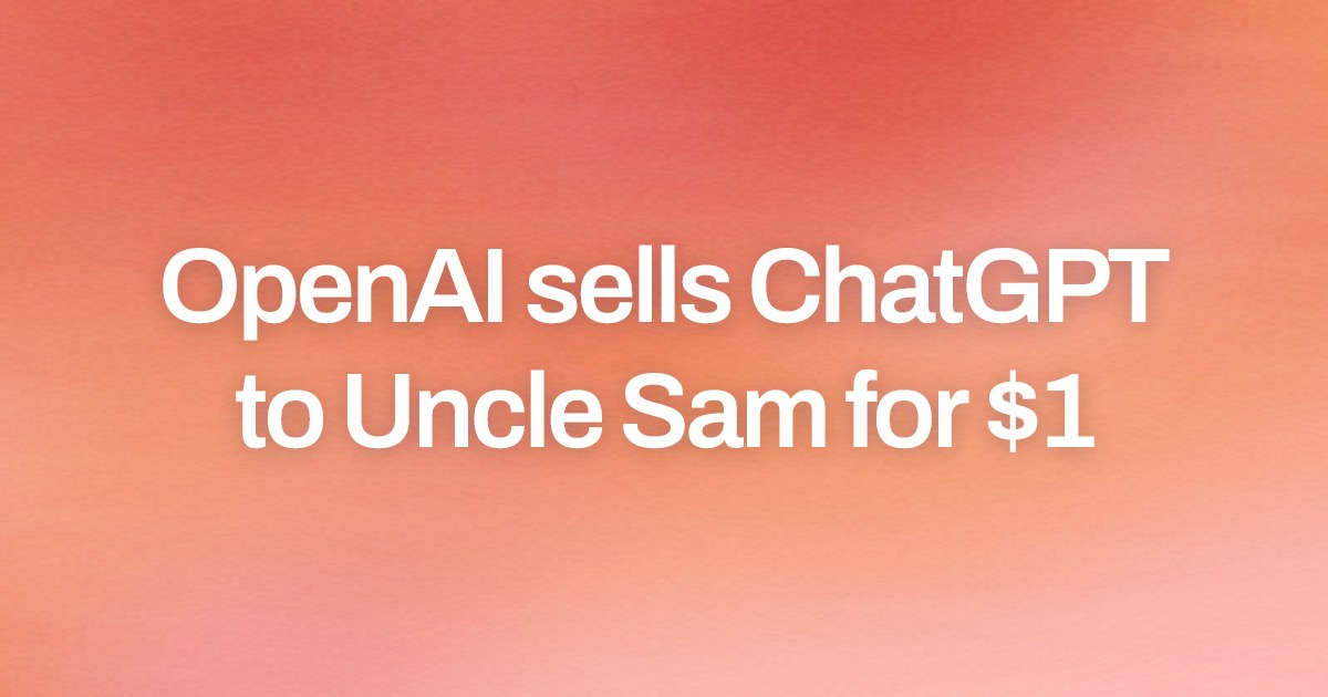 Cover image for OpenAI sells ChatGPT to Uncle Sam for $1