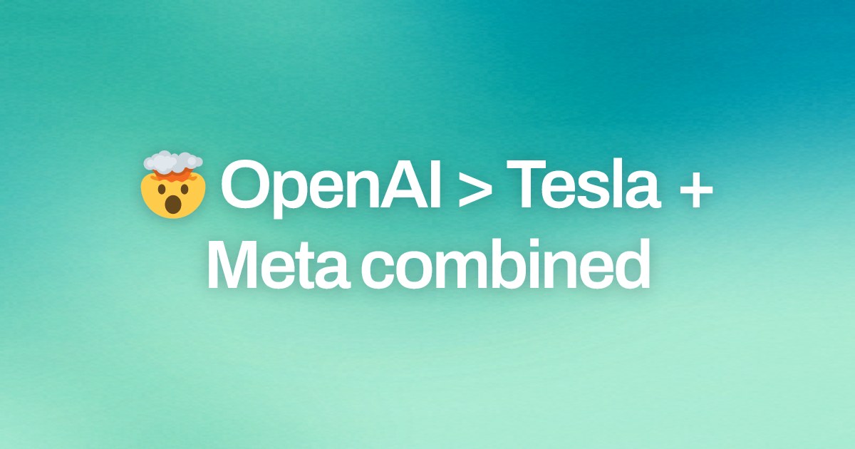 Cover image for 🤯 OpenAI > Tesla + Meta combined