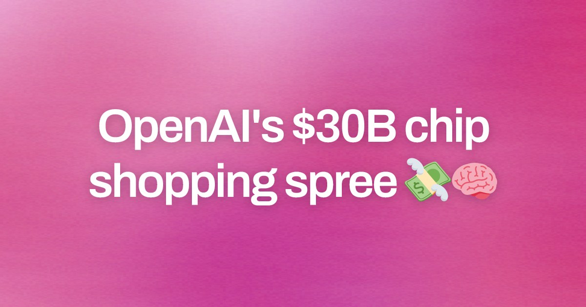Cover image for OpenAI's $30B chip shopping spree 💸🧠