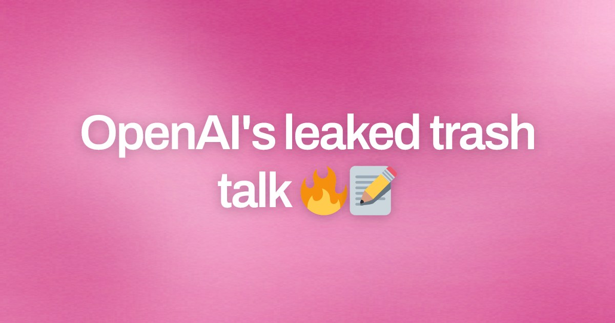 Cover image for OpenAI's leaked trash talk 🔥📝
