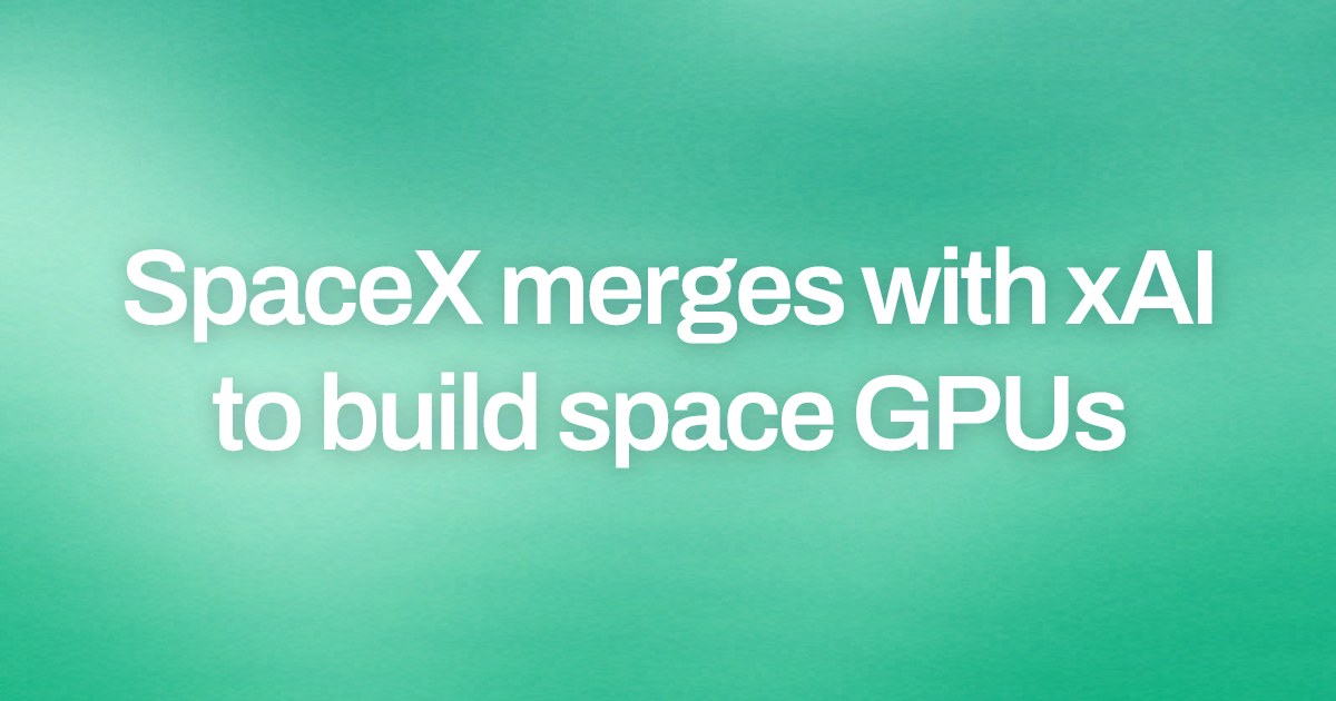 Cover image for SpaceX merges with xAI to build space GPUs