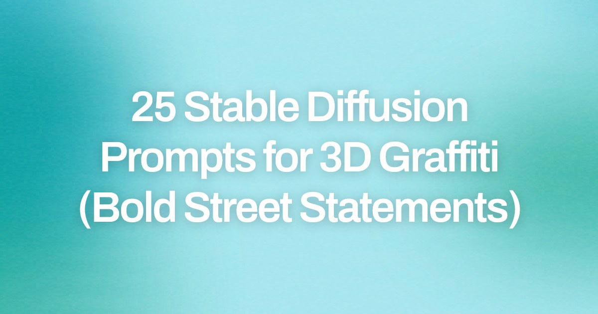 Cover image for 25 Stable Diffusion Prompts for 3D Graffiti (Bold Street Statements)