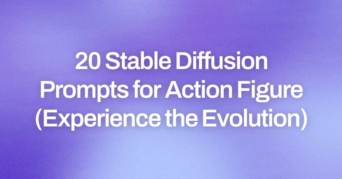 Cover image for 20 Stable Diffusion Prompts for Action Figure (Experience the Evolution)