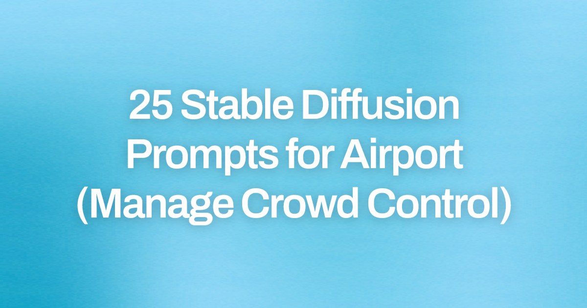 Cover image for 25 Stable Diffusion Prompts for Airport (Manage Crowd Control)