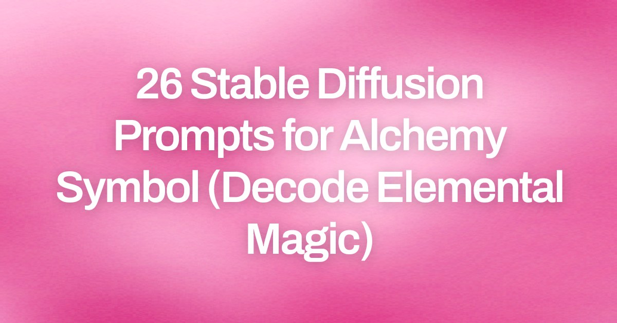 Cover image for 26 Stable Diffusion Prompts for Alchemy Symbol (Decode Elemental Magic)