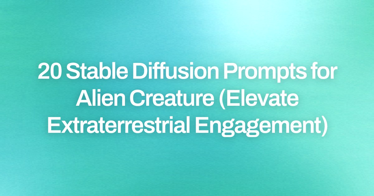 Cover image for 20 Stable Diffusion Prompts for Alien Creature (Elevate Extraterrestrial Engagement)
