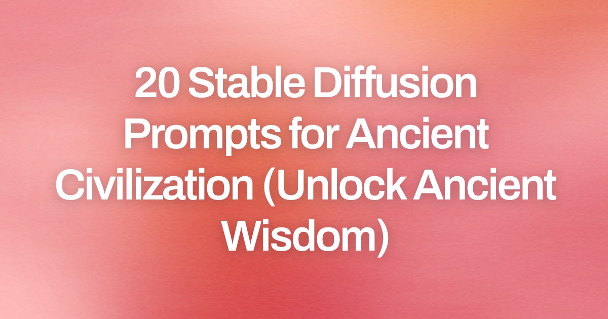 Cover image for 20 Stable Diffusion Prompts for Ancient Civilization (Unlock Ancient Wisdom)