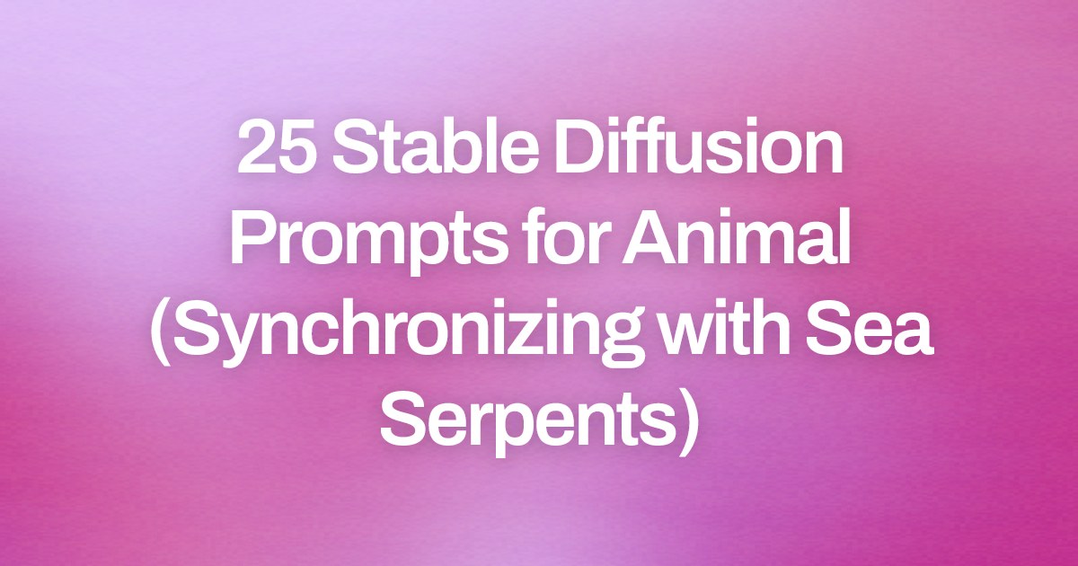 Cover image for 25 Stable Diffusion Prompts for Animal (Synchronizing with Sea Serpents)