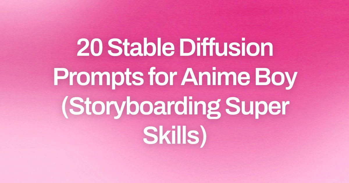 Cover image for 20 Stable Diffusion Prompts for Anime Boy (Storyboarding Super Skills)