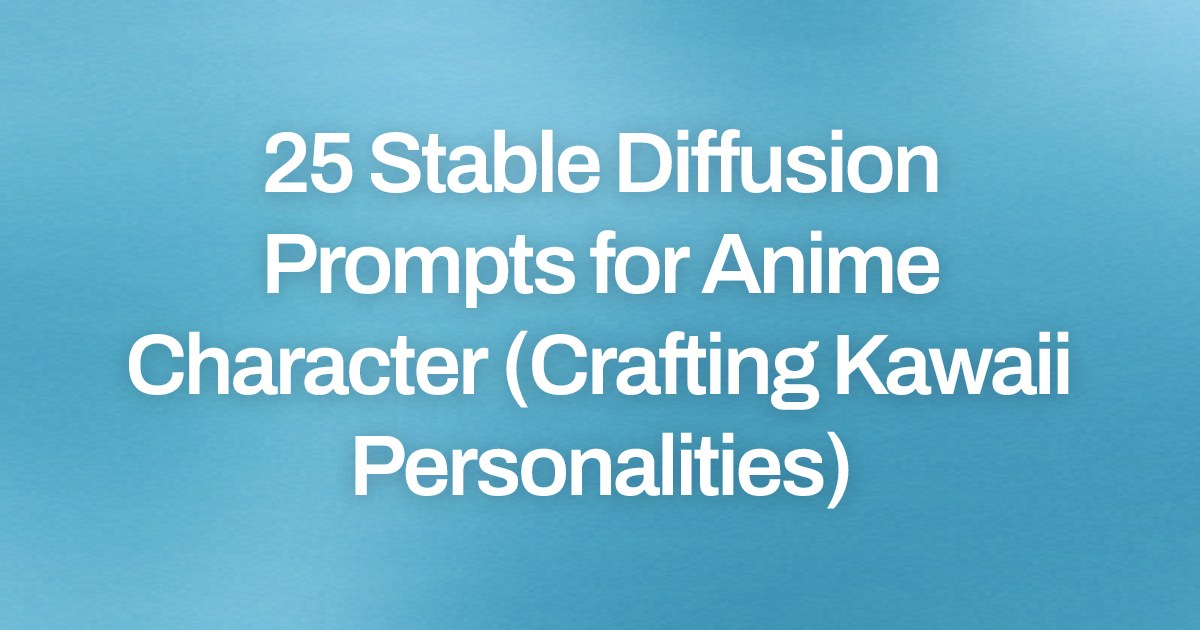 Cover image for 25 Stable Diffusion Prompts for Anime Character (Crafting Kawaii Personalities)