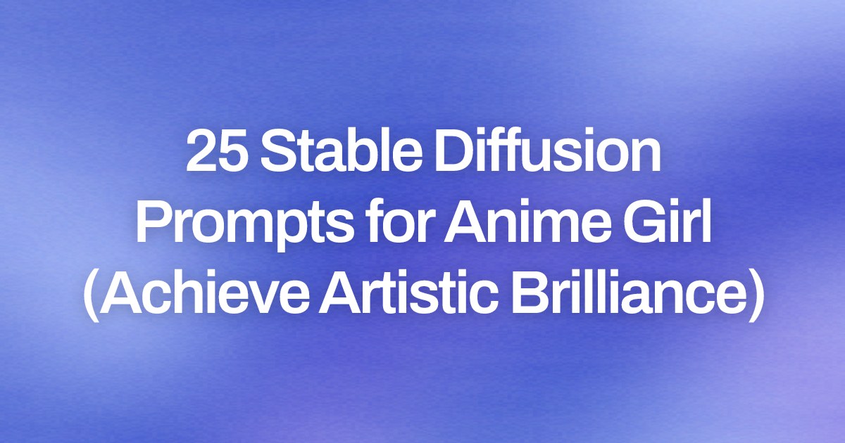 Cover image for 25 Stable Diffusion Prompts for Anime Girl (Achieve Artistic Brilliance)