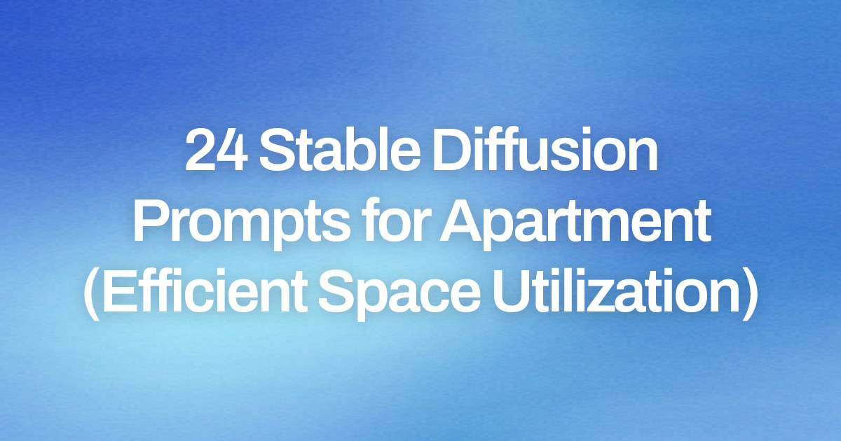 Cover image for 24 Stable Diffusion Prompts for Apartment (Efficient Space Utilization)