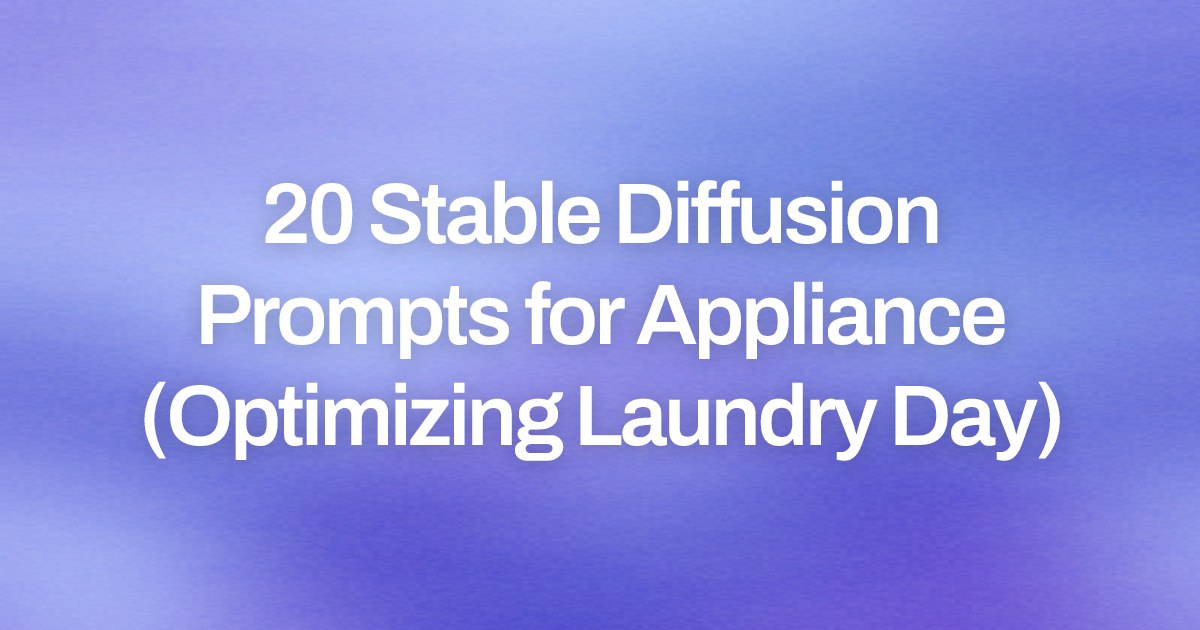 Cover image for 20 Stable Diffusion Prompts for Appliance (Optimizing Laundry Day)