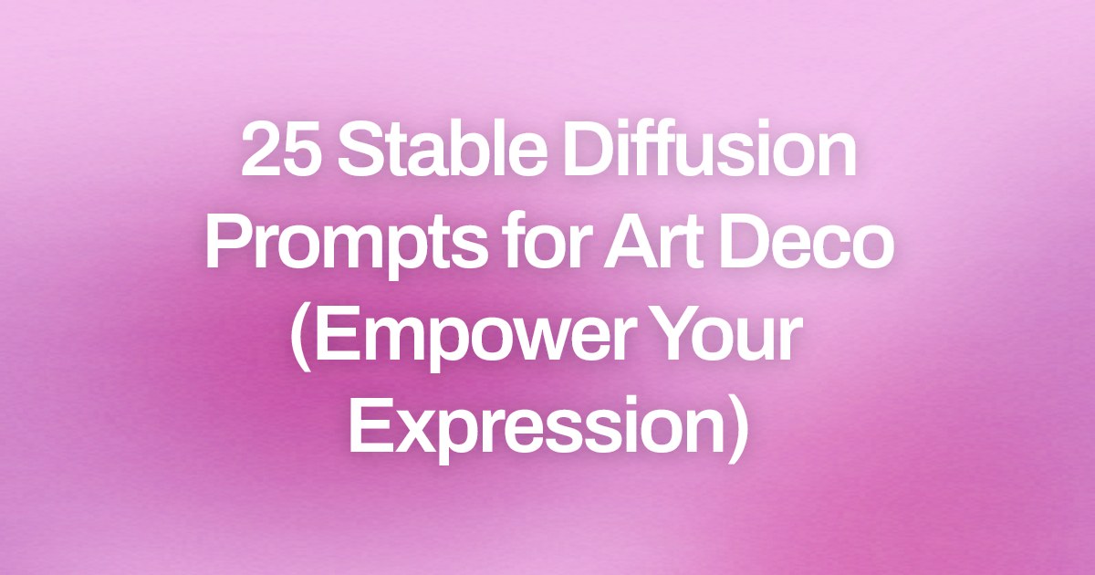 Cover image for 25 Stable Diffusion Prompts for Art Deco (Empower Your Expression)