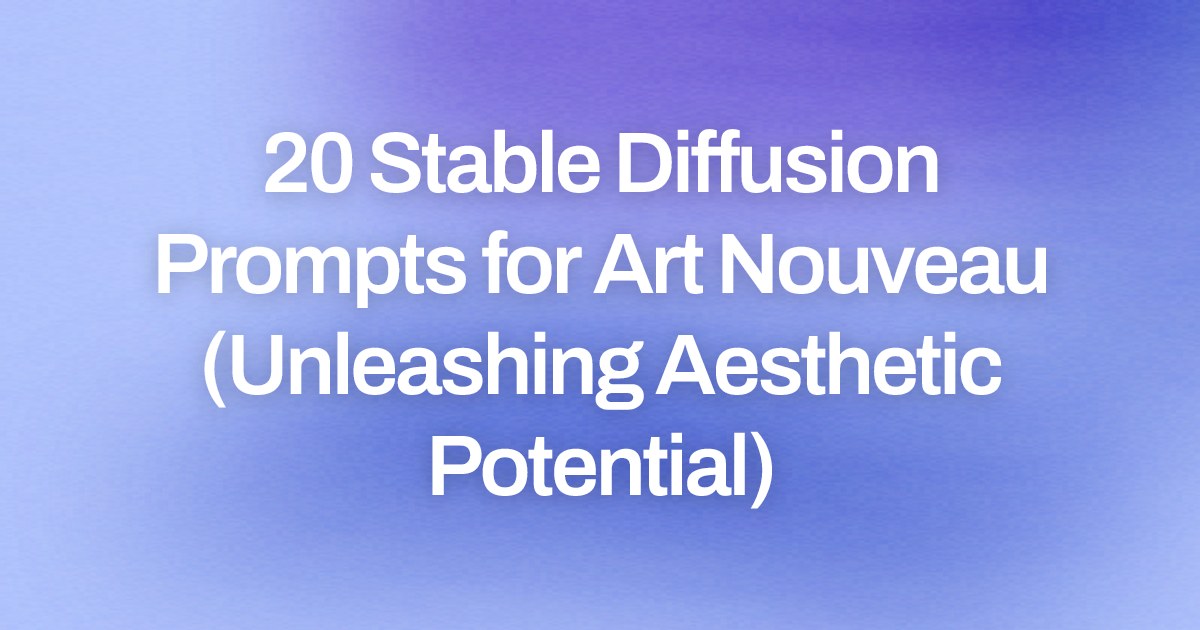 Cover image for 20 Stable Diffusion Prompts for Art Nouveau (Unleashing Aesthetic Potential)