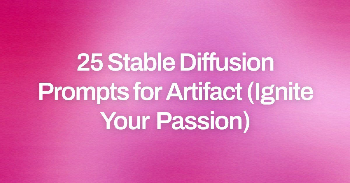 Cover image for 25 Stable Diffusion Prompts for Artifact (Ignite Your Passion)