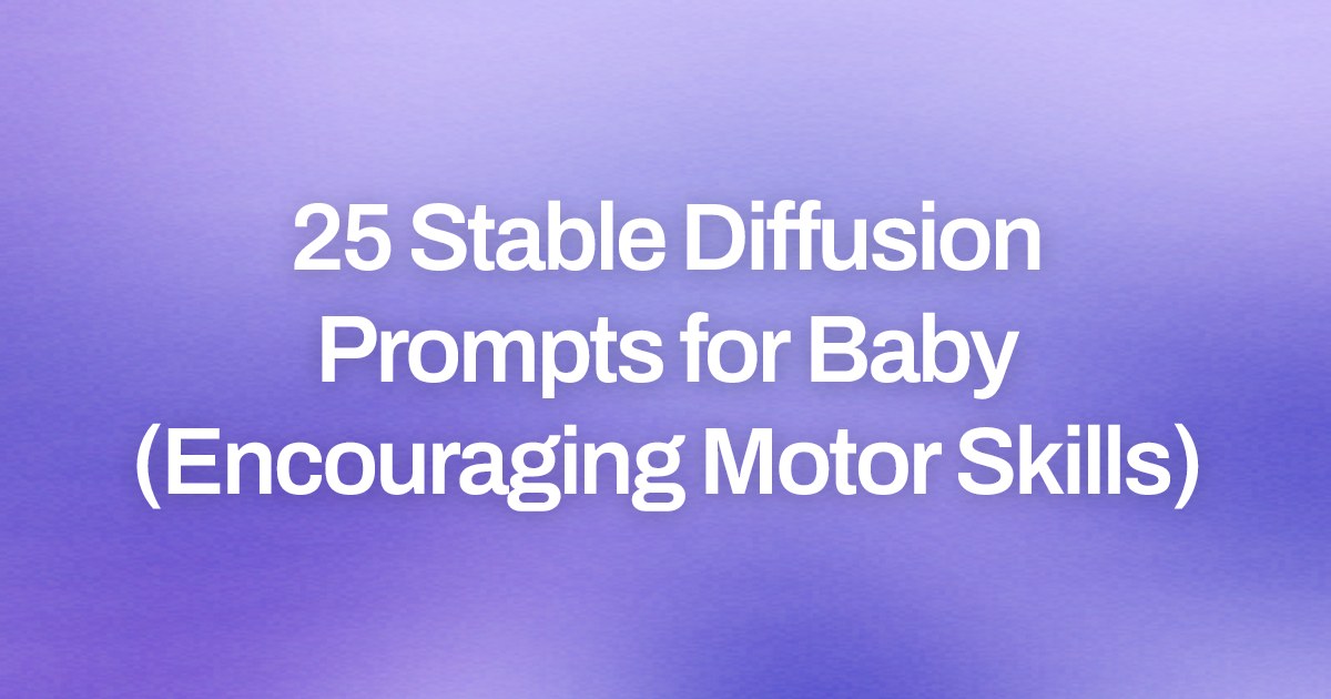 Cover image for 25 Stable Diffusion Prompts for Baby (Encouraging Motor Skills)