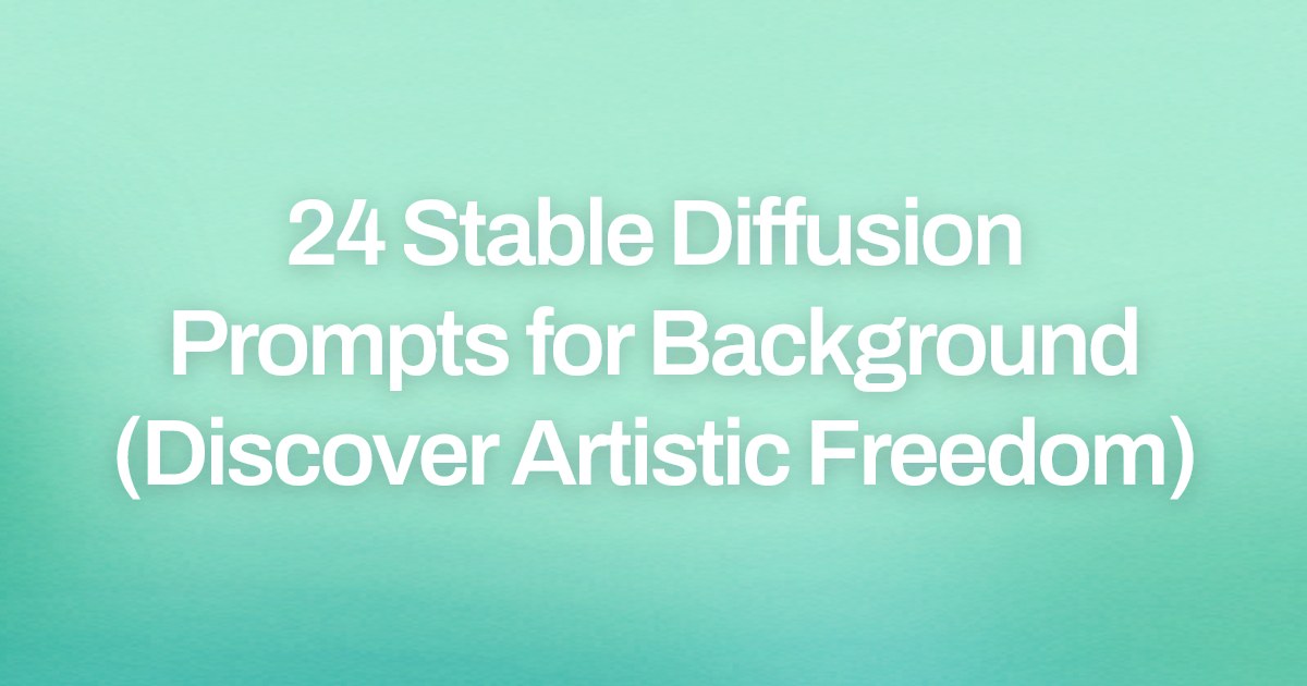 Cover image for 24 Stable Diffusion Prompts for Background (Discover Artistic Freedom)