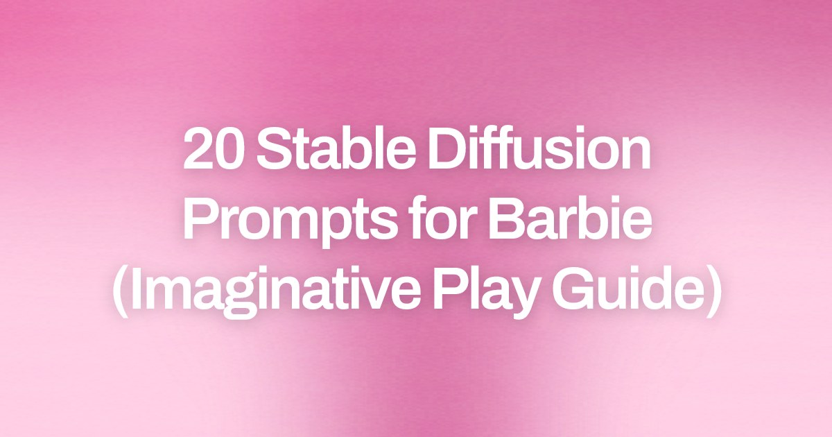 Cover image for 20 Stable Diffusion Prompts for Barbie (Imaginative Play Guide)