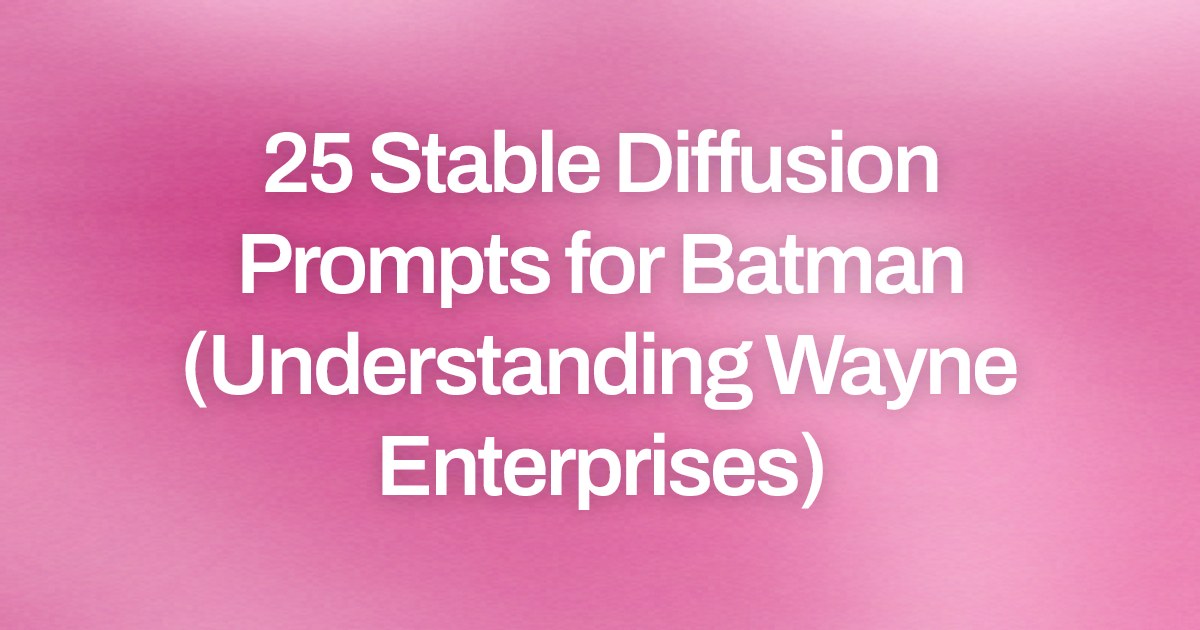 Cover image for 25 Stable Diffusion Prompts for Batman (Understanding Wayne Enterprises)