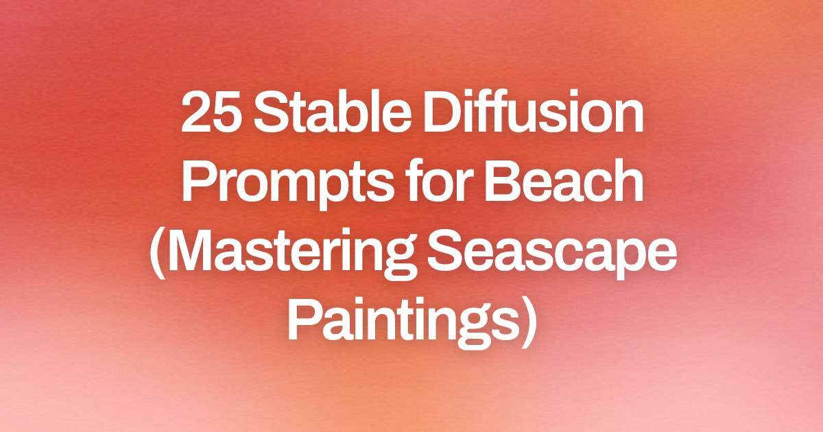 Cover image for 25 Stable Diffusion Prompts for Beach (Mastering Seascape Paintings)