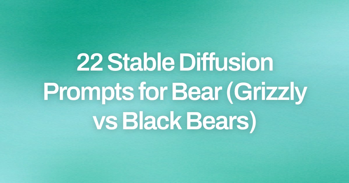 Cover image for 22 Stable Diffusion Prompts for Bear (Grizzly vs Black Bears)