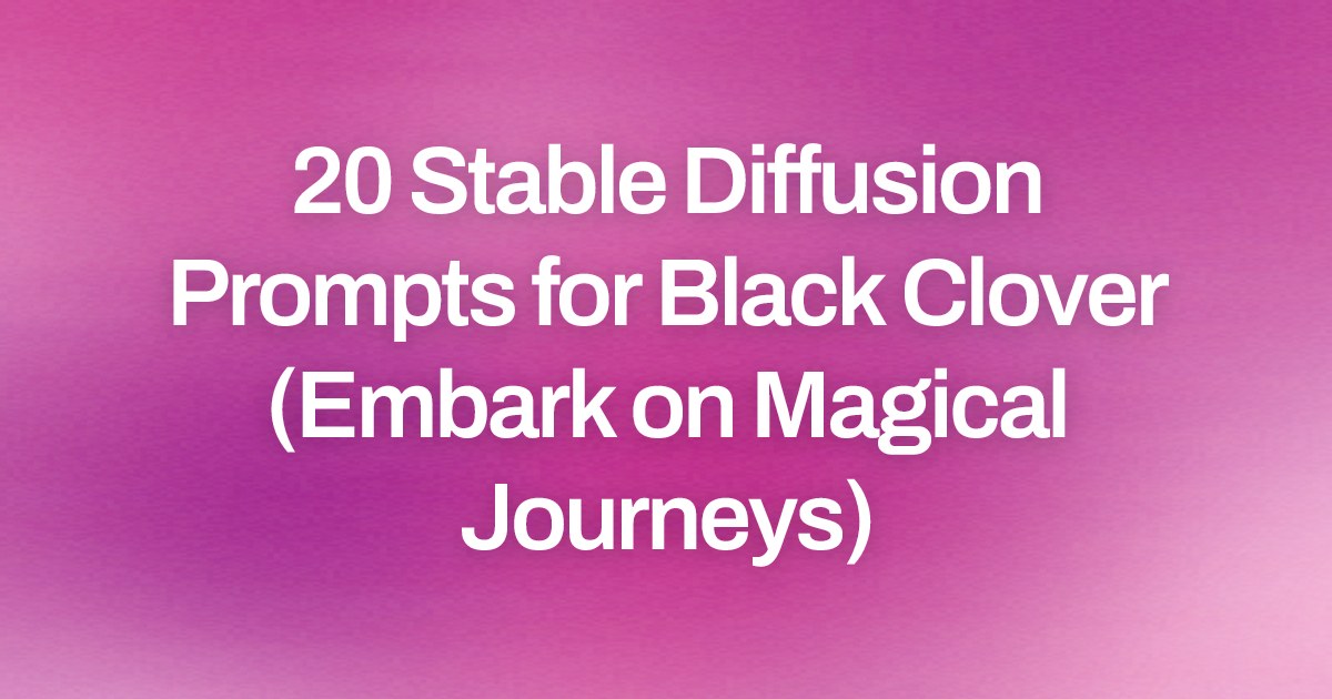 Cover image for 20 Stable Diffusion Prompts for Black Clover (Embark on Magical Journeys)