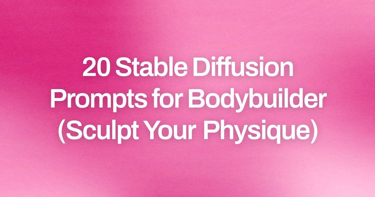 Cover image for 20 Stable Diffusion Prompts for Bodybuilder (Sculpt Your Physique)