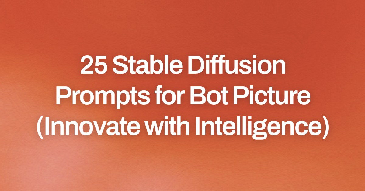Cover image for 25 Stable Diffusion Prompts for Bot Picture (Innovate with Intelligence)