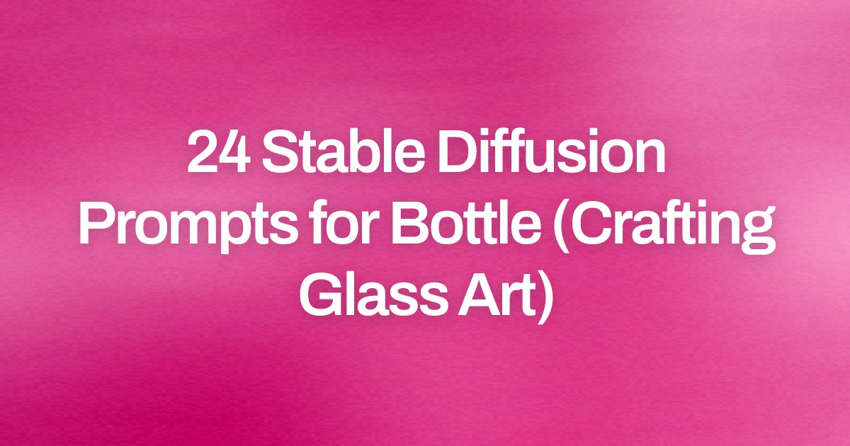 Cover image for 24 Stable Diffusion Prompts for Bottle (Crafting Glass Art)