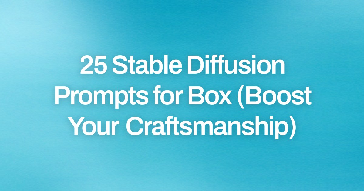 Cover image for 25 Stable Diffusion Prompts for Box (Boost Your Craftsmanship)