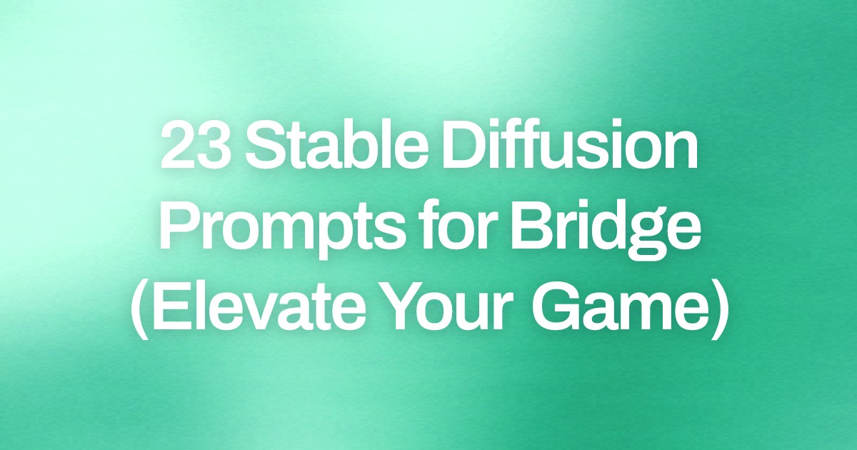 Cover image for 23 Stable Diffusion Prompts for Bridge (Elevate Your Game)