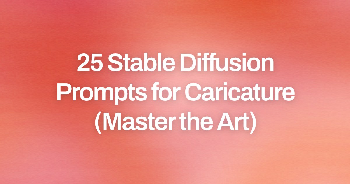 Cover image for 25 Stable Diffusion Prompts for Caricature (Master the Art)