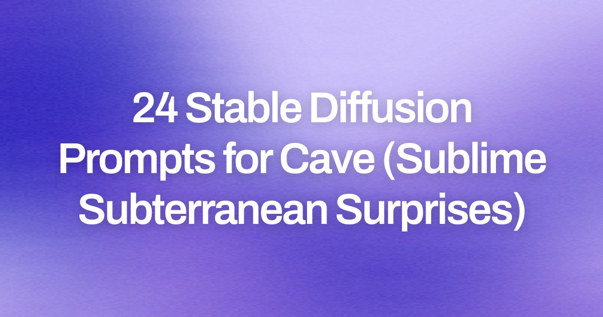 Cover image for 24 Stable Diffusion Prompts for Cave (Sublime Subterranean Surprises)