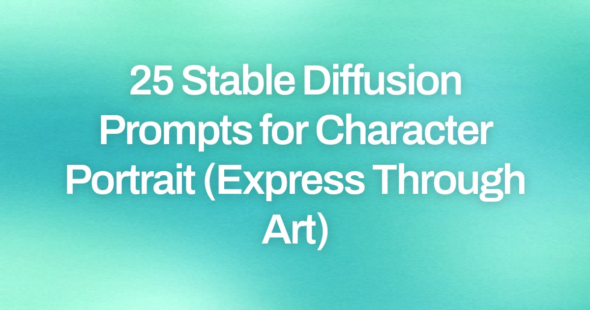 Cover image for 25 Stable Diffusion Prompts for Character Portrait (Express Through Art)