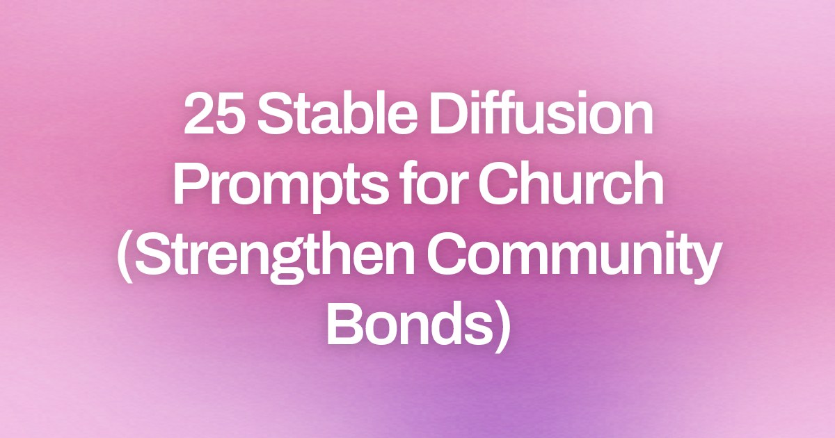 Cover image for 25 Stable Diffusion Prompts for Church (Strengthen Community Bonds)