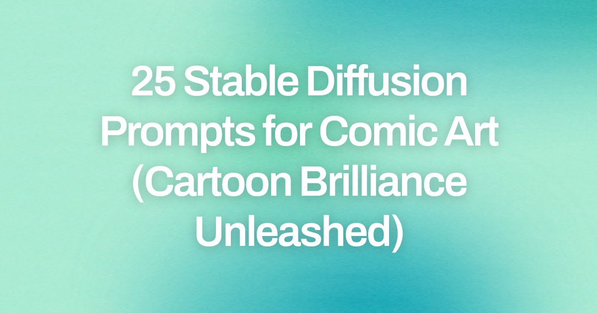 Cover image for 25 Stable Diffusion Prompts for Comic Art (Cartoon Brilliance Unleashed)