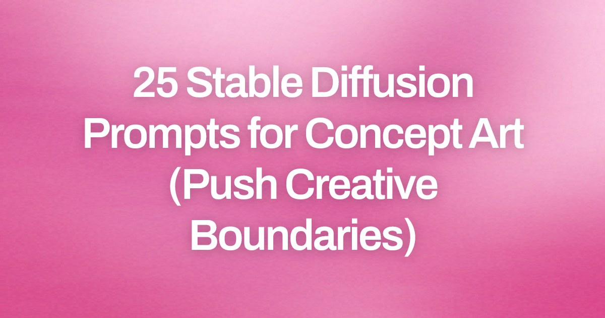 Cover image for 25 Stable Diffusion Prompts for Concept Art (Push Creative Boundaries)