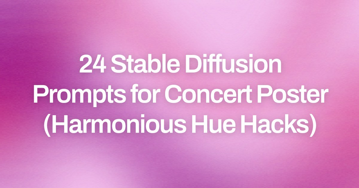 Cover image for 24 Stable Diffusion Prompts for Concert Poster (Harmonious Hue Hacks)