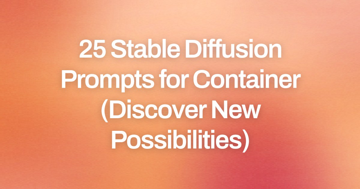 Cover image for 25 Stable Diffusion Prompts for Container (Discover New Possibilities)