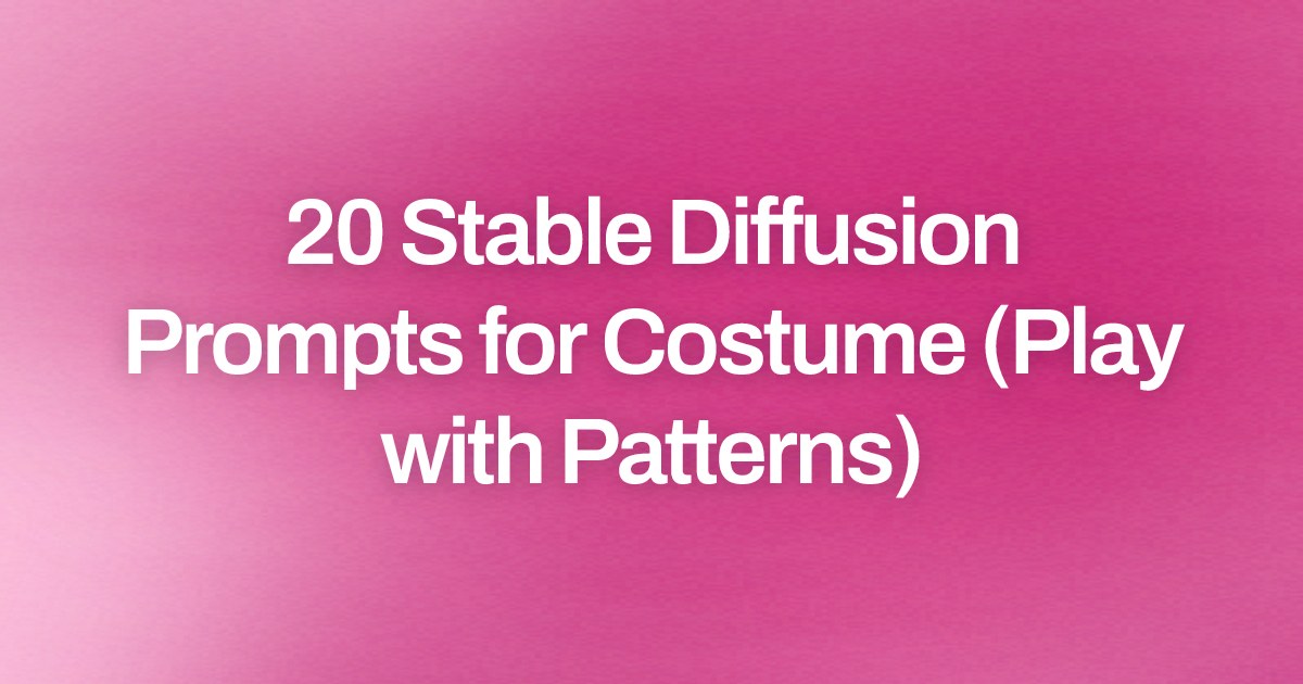 Cover image for 20 Stable Diffusion Prompts for Costume (Play with Patterns)