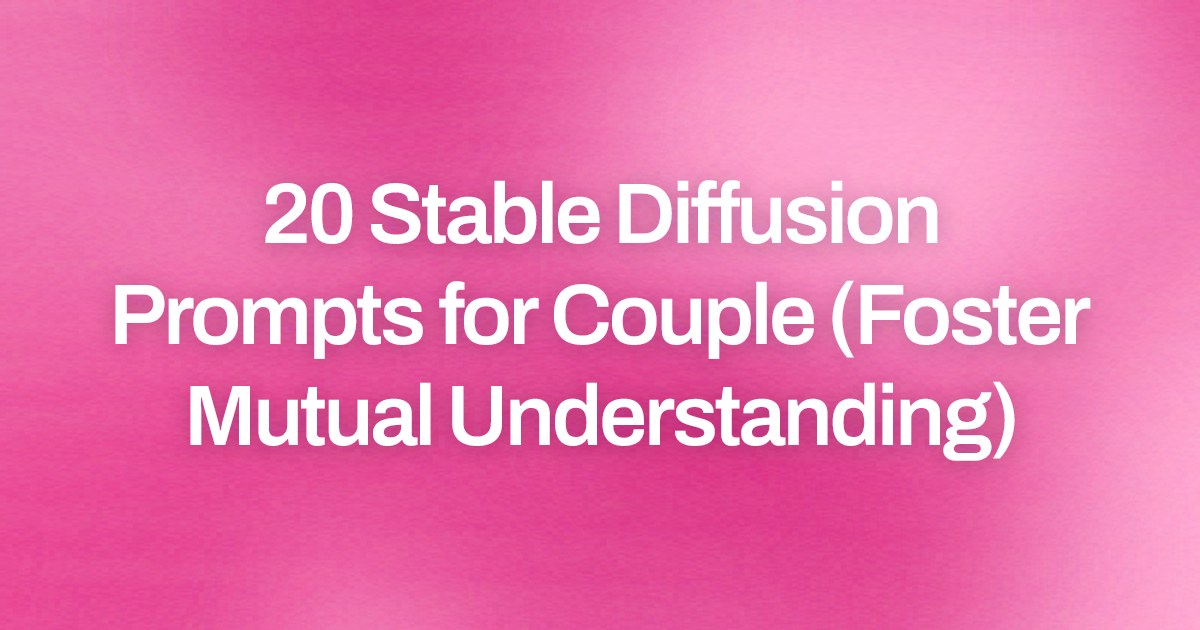 Cover image for 20 Stable Diffusion Prompts for Couple (Foster Mutual Understanding)