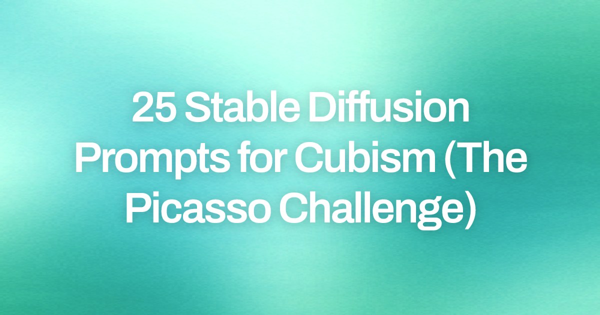 Cover image for 25 Stable Diffusion Prompts for Cubism (The Picasso Challenge)