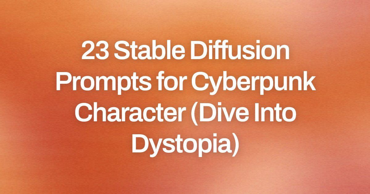 Cover image for 23 Stable Diffusion Prompts for Cyberpunk Character (Dive Into Dystopia)
