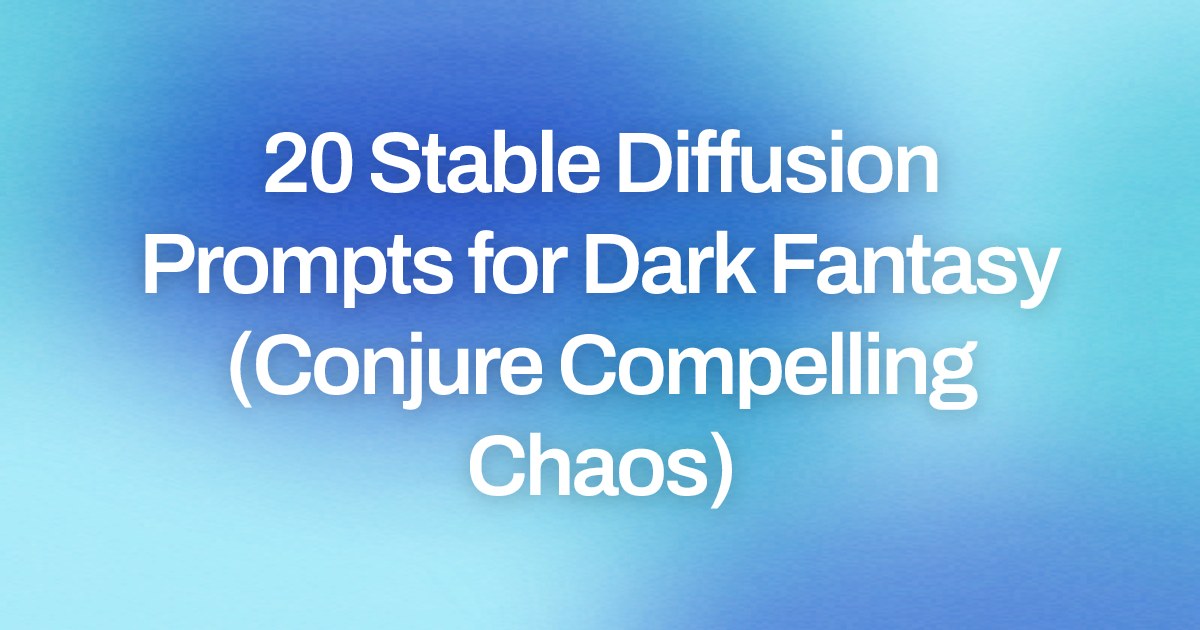Cover image for 20 Stable Diffusion Prompts for Dark Fantasy (Conjure Compelling Chaos)