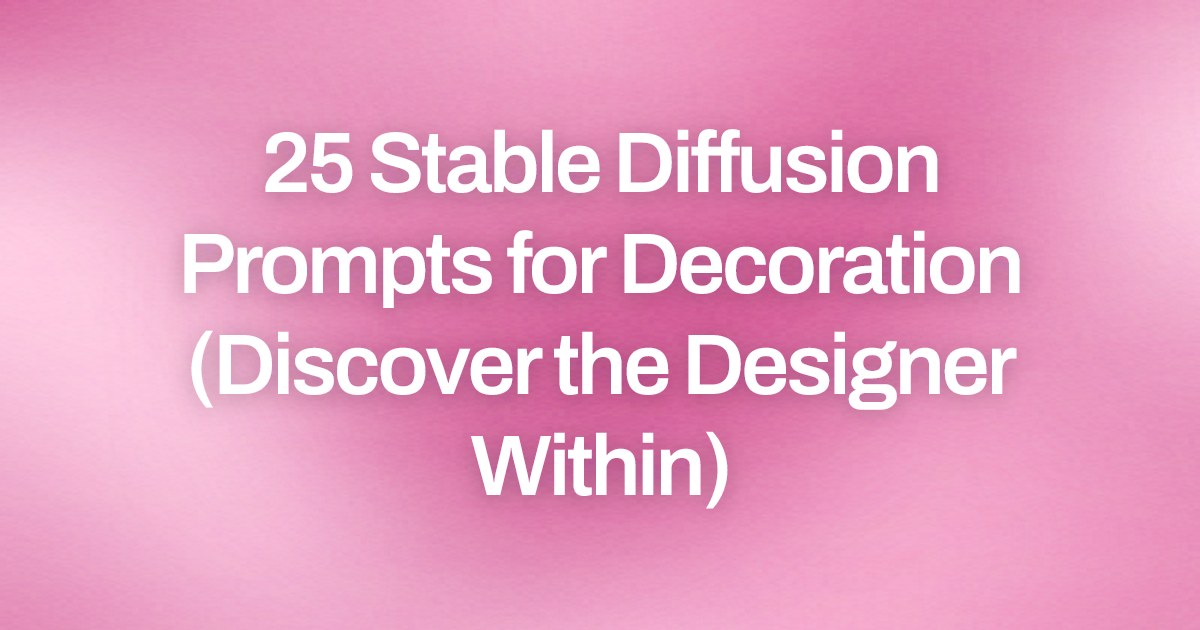 Cover image for 25 Stable Diffusion Prompts for Decoration (Discover the Designer Within)