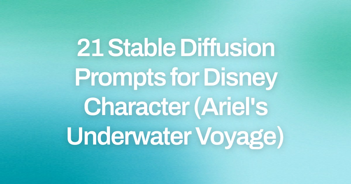 Cover image for 21 Stable Diffusion Prompts for Disney Character (Ariel's Underwater Voyage)