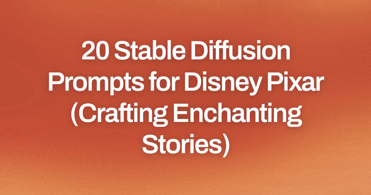 Cover image for 20 Stable Diffusion Prompts for Disney Pixar (Crafting Enchanting Stories)