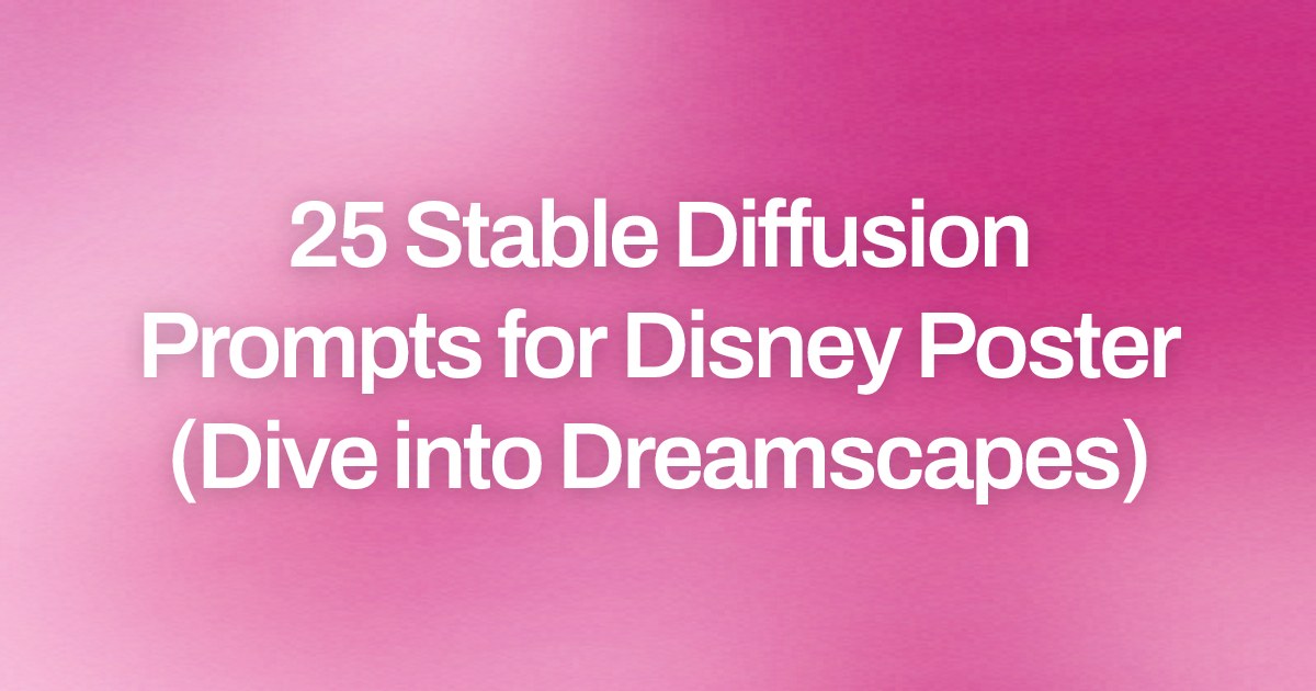 Cover image for 25 Stable Diffusion Prompts for Disney Poster (Dive into Dreamscapes)