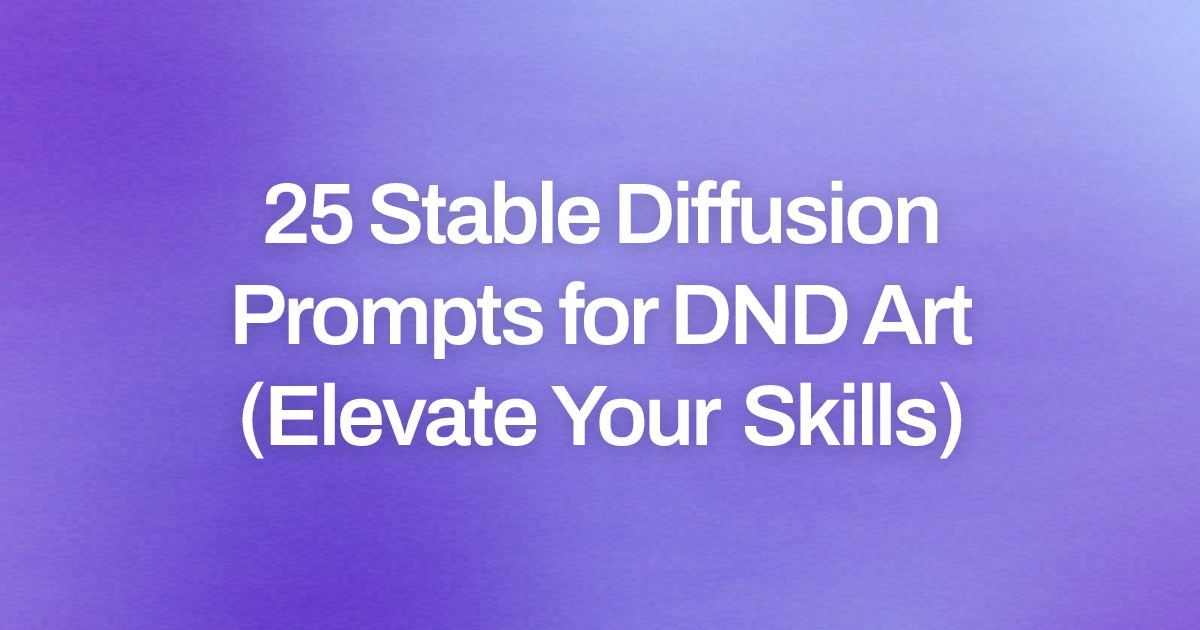 Cover image for 25 Stable Diffusion Prompts for DND Art (Elevate Your Skills)